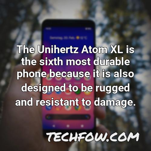 the unihertz atom xl is the sixth most durable phone because it is also designed to be rugged and resistant to damage