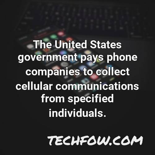the united states government pays phone companies to collect cellular communications from specified individuals