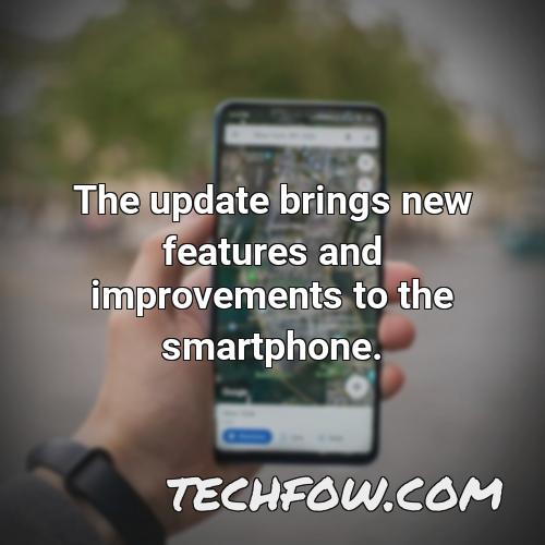 the update brings new features and improvements to the smartphone