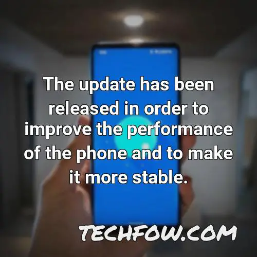the update has been released in order to improve the performance of the phone and to make it more stable