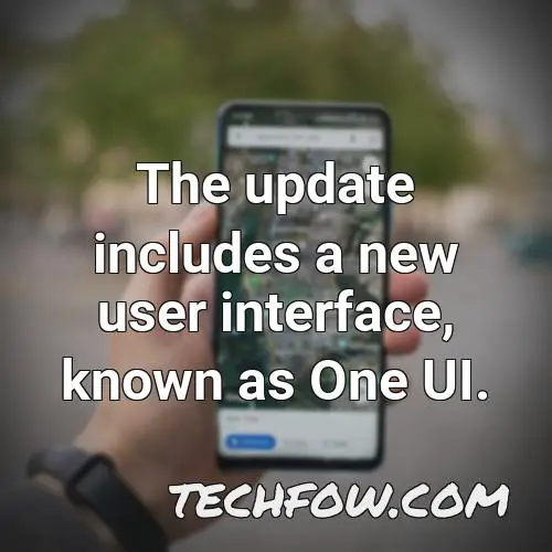 the update includes a new user interface known as one ui