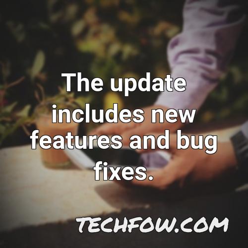 the update includes new features and bug