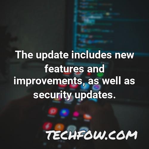the update includes new features and improvements as well as security updates