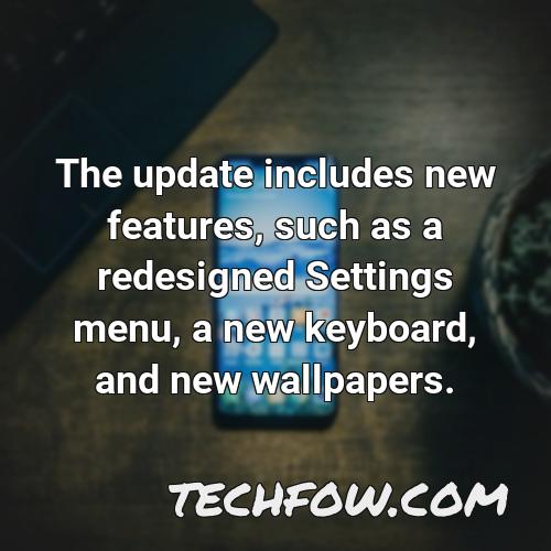 the update includes new features such as a redesigned settings menu a new keyboard and new wallpapers