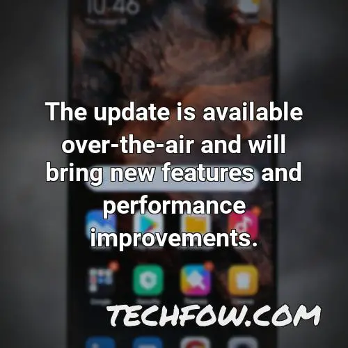 the update is available over the air and will bring new features and performance improvements