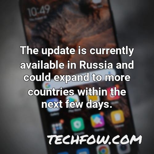 the update is currently available in russia and could expand to more countries within the next few days