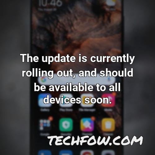 the update is currently rolling out and should be available to all devices soon