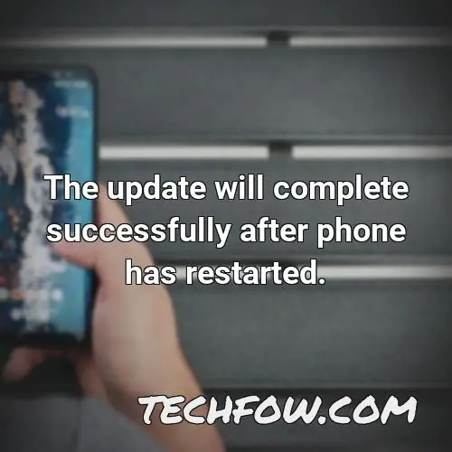 the update will complete successfully after phone has restarted
