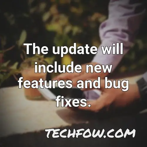 the update will include new features and bug