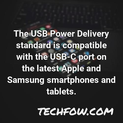 the usb power delivery standard is compatible with the usb c port on the latest apple and samsung smartphones and tablets