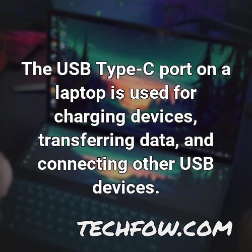 the usb type c port on a laptop is used for charging devices transferring data and connecting other usb devices