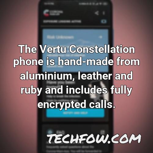 the vertu constellation phone is hand made from aluminium leather and ruby and includes fully encrypted calls