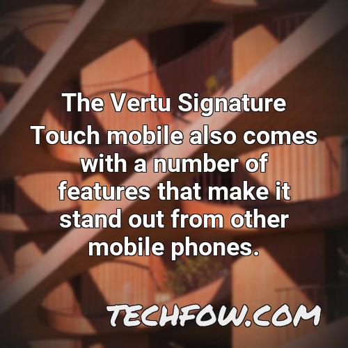 the vertu signature touch mobile also comes with a number of features that make it stand out from other mobile phones