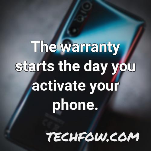the warranty starts the day you activate your phone
