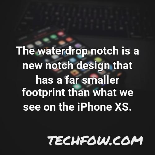 the waterdrop notch is a new notch design that has a far smaller footprint than what we see on the iphone