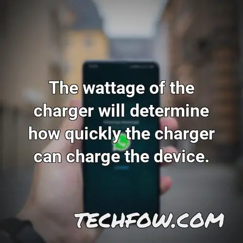 the wattage of the charger will determine how quickly the charger can charge the device