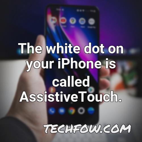 the white dot on your iphone is called assistivetouch