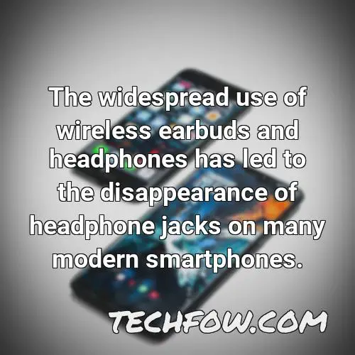 the widespread use of wireless earbuds and headphones has led to the disappearance of headphone jacks on many modern smartphones