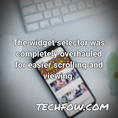 the widget selector was completely overhauled for easier scrolling and viewing 1