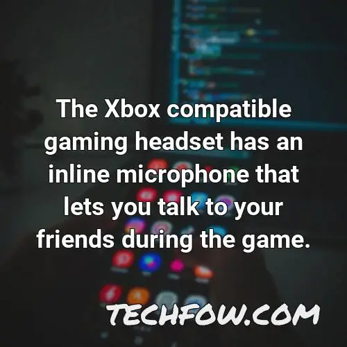 the xbox compatible gaming headset has an inline microphone that lets you talk to your friends during the game