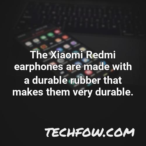 the xiaomi redmi earphones are made with a durable rubber that makes them very durable