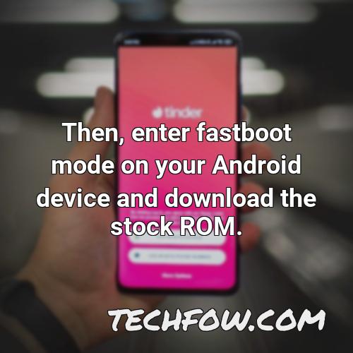 then enter fastboot mode on your android device and download the stock rom