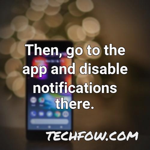 then go to the app and disable notifications there