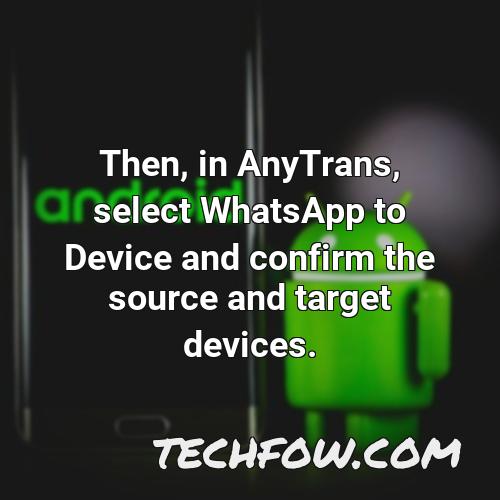then in anytrans select whatsapp to device and confirm the source and target devices