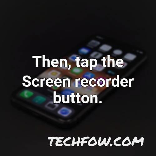 then tap the screen recorder button