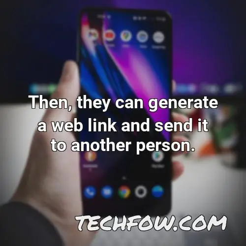 then they can generate a web link and send it to another person