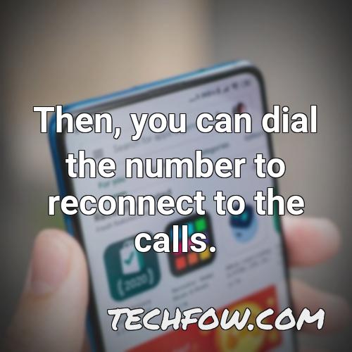 then you can dial the number to reconnect to the calls