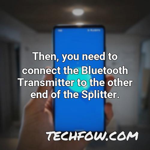 then you need to connect the bluetooth transmitter to the other end of the splitter