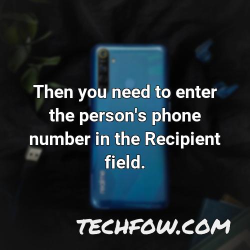 then you need to enter the person s phone number in the recipient field