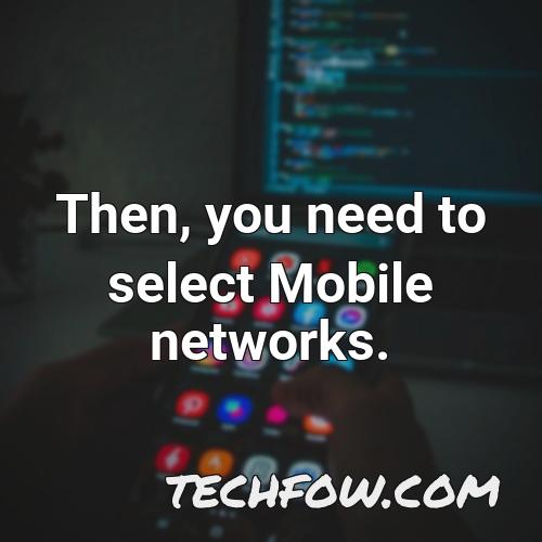 then you need to select mobile networks