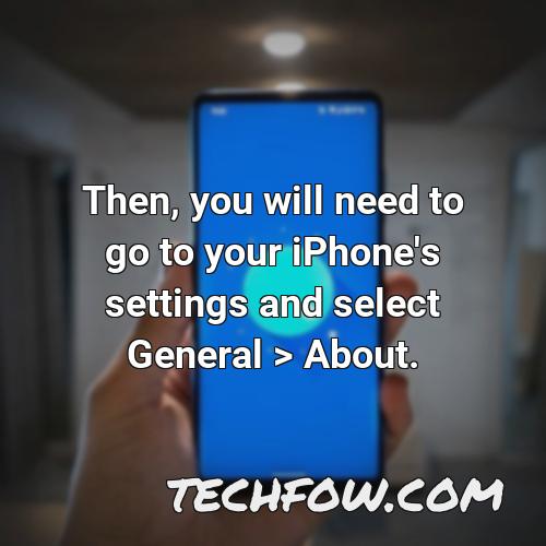 then you will need to go to your iphone s settings and select general about