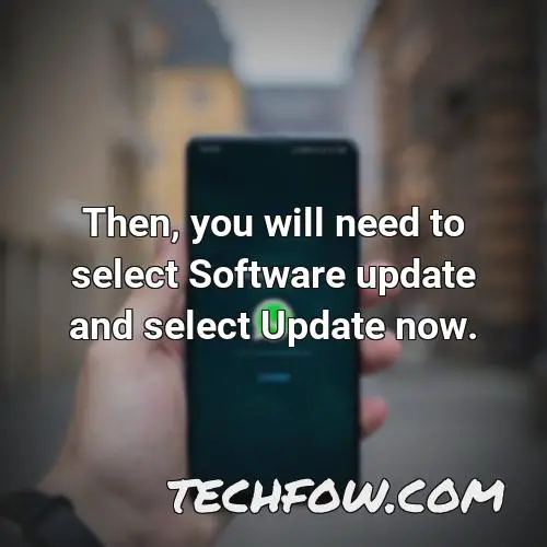 then you will need to select software update and select update now