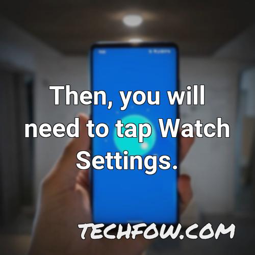 then you will need to tap watch settings