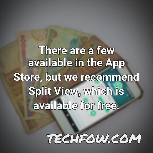 there are a few available in the app store but we recommend split view which is available for free
