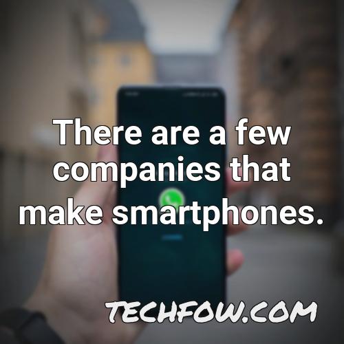 there are a few companies that make smartphones