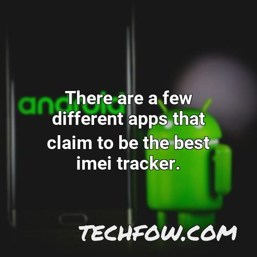 there are a few different apps that claim to be the best imei tracker
