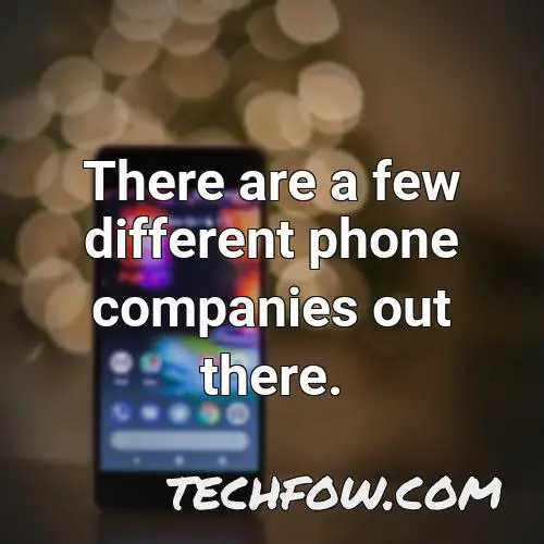 there are a few different phone companies out there
