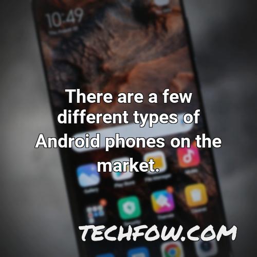 there are a few different types of android phones on the market