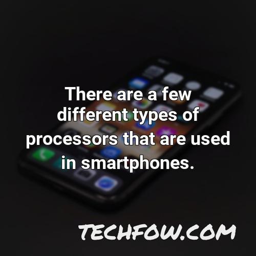 there are a few different types of processors that are used in smartphones