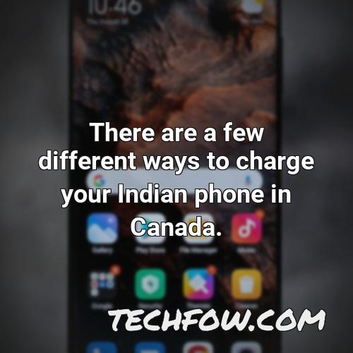 there are a few different ways to charge your indian phone in canada