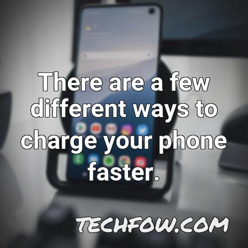 there are a few different ways to charge your phone faster
