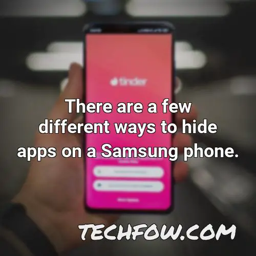 there are a few different ways to hide apps on a samsung phone