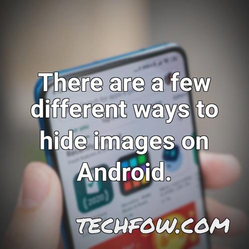 there are a few different ways to hide images on android