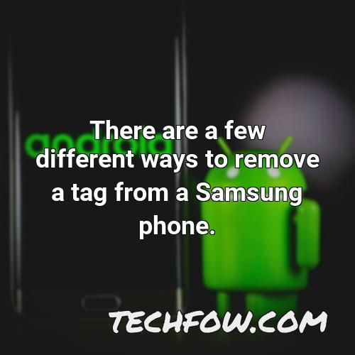 there are a few different ways to remove a tag from a samsung phone