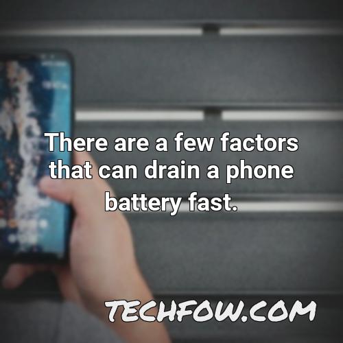 there are a few factors that can drain a phone battery fast