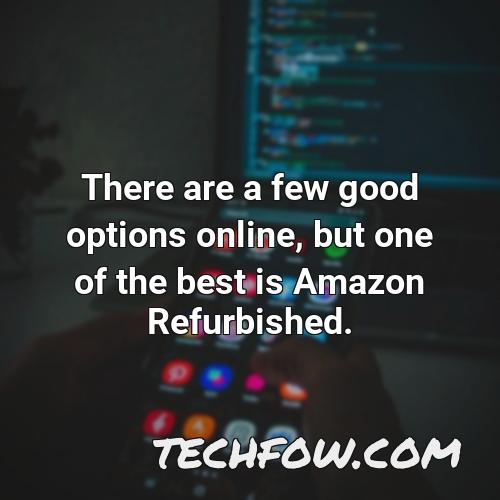 there are a few good options online but one of the best is amazon refurbished